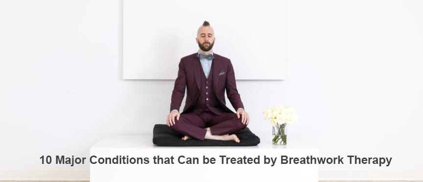10 Major Conditions that Can be Treated by Breathwork Therapy